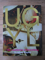 Stephen Bayley - Ugly. The Aesthetics of everything