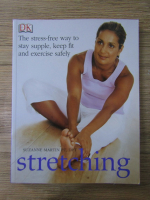 Suzanne Martin - Stretching. The stress-free way to stay supple, keep fit and exercise safely