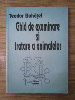 Teodor Bohatel - Ghid de examinare si tratare a animalelor