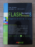 Tom Green - Flash. Macromedia professional 8. Pregatire direct de la sursa