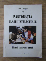 Toth Tihamer - Pastoratia clasei intelectuale, volumul VI: Ghidul tanarului paroh