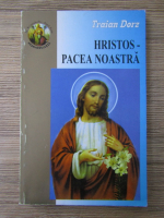 Traian Dorz - Hristos - pacea noastra