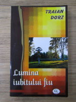 Traian Dorz - Lumina iubitului fiu