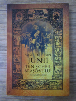 Vasile Oltean - Junii din Scheii Brasovului