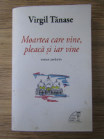 Virgil Tanase - Moartea care vine, pleaca si iar vine