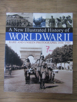 A new illustrated history of World War II. Rare and unseen photographs 1939-1945