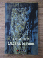 Adrian Tarta - Calcaiul de paine