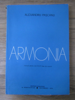 Alexandru Pascanu - Armonia. Manual pentru anii III-IV licee de muzica