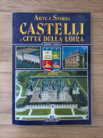 Arte e Storia. Castelli e Citta della Loira