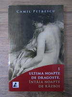 Camil Petrescu - Ultima noapte de dragoste, intaia noapte de razboi (volumul 1)
