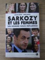 Caroline Derrien, Candice Nedelec - Sarkozy et les femmes. Un homme sous influence