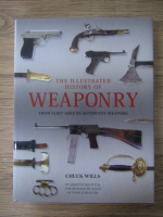 Chuck Wills - The illustrated history of weaponry. From flint to automatic weapons