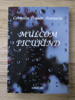 Corneliu Traian Atanasiu - Mulcom picurind