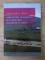 Cristian V. Secu - Ghid pentru descrierea si clasificarea solurilor in teren