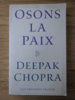 Deepak Chopra - Osons la paix
