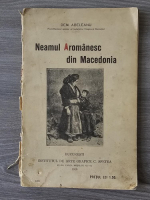 Dem. Abeleanu - Neamul aromanesc din Macedonia (1916) stare uzata