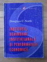 Douglass C. North - Institutii, schimbare institutionala si performanta economica
