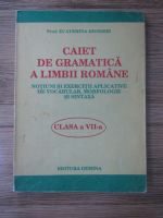 Ecaterina Dionisie - Caiet de gramatica a limbii romane. Clasa a VII-a