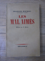 Francois Mauriac - Les mal aimes. Piece en 5 actes