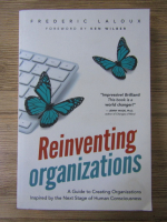 Frederic Laloux - Reinventing organizations. A guide to creating organizations inspired by the next stage of human consciousness