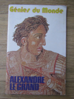 Genies du Monde. Alexandre le Grand
