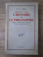 Georg Wilhelm Friedrich Hegel - Lecon sur l'histoire de la philosophie