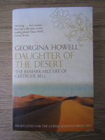 Georgina Howell - Daughter of the desert. The remarkable life of Gertrude Bell