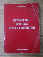 Ioan Rosca - Entomologie generala pentru agricultori