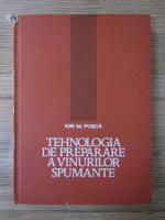 Ion M. Pusca - Tehnologia de preparare a vinurilor spumante