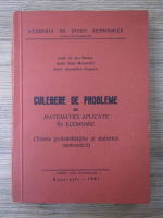 Ion Sacuiu - Culegere de probleme de matematici aplicate in economie. Teoria probabilitatilor si statistica matematica