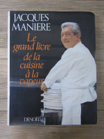 Jacques Maniere - Le grand livre de la cuisine a la vapeur