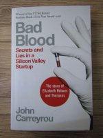 John Carreyrou - Bad blood. Secrets and lies in a Silicon Valley startup