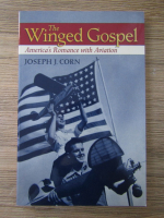 Joseph J. Corn - The winged gospel. America's romance with aviation