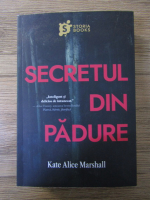 Kate Alice Marshall - Secretul din padure