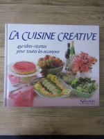 La cuisine creative. 450 idees-recettes pour toutes les occasions