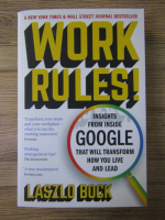 Laszlo Bock - Work rules. Insights from inside Google that will transform how tou live and lead
