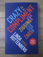 Linda Rottenberg - Crazy is a compliment. The power of zigging when everyone else zags