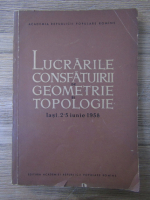 Lucrarile Consfatuirii de geometrie si topologie. Iasi 2-5 iunie 1958