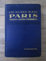 Marcel Monmarche - Les guides bleus Paris. Versailles, Chantilly, Fontainebleau (1929)