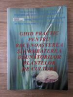 Maria Monica Porca - Ghid practic pentru recunoasterea si combaterea daunatorilor plantelor de cultura