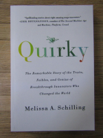 Melissa A. Schilling - Quirky. The remarkable story of the traits, foibles and genius of breakthrough innovators who changed the world