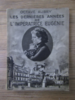 Octave Aubry - Les dernieres annees de l'imperatrice Eugenie