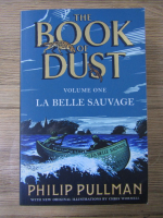 Philip Pullman - The book of dust, volumul 1. La belle sauvage