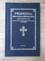 Prohodul Domnului Dumnezeu si mantuitorului nostru Iisus Hristos care se canta in sfanta si marea vineri seara la priveghere (facsimil 1922)