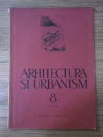 Revista Arhitectura si Urbanism, anul III, nr. 8, august 1952