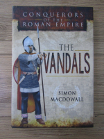 Simon Macdowall - Conquerors of the Roman Empire: The Vandals