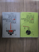 Traian Demian - Bazele proiectarii aparatelor de mecanica fina (2 volume)