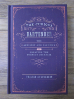 Tristan Stephenson - The curious bartender. The artistry and alchemy of creating the perfect cocktail