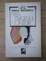 Vasile Mihaescu - Prea fragedul contur