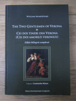 William Shakespeare - The two gentlemen of Verona. Cei doi tineri din Verona (editie bilingva complexa)